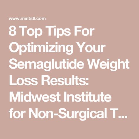 8 Top Tips For Optimizing Your Semaglutide Weight Loss Results: Midwest Institute for Non-Surgical Therapy: Vascular and Interventional Radiologists Semaglutide Tips, Pelvic Congestion Syndrome, Fibroid Surgery, Weight Los, Mindful Eating, Body Contouring, Regular Exercise, Weight Management, Top Tips