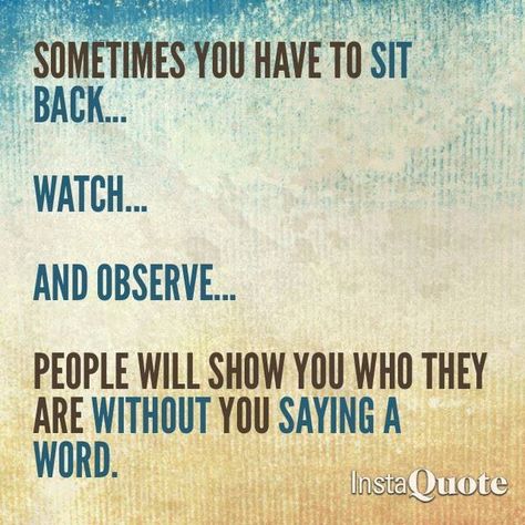 Sometime you have to sit back... watch... and observe. People will show you who they are without you saying a word People Quotes Truths, Excellence Quotes, Daily Mantra, Empowerment Quotes, Thought Of The Day, People Quotes, Sit Back, Self Confidence, Daily Affirmations