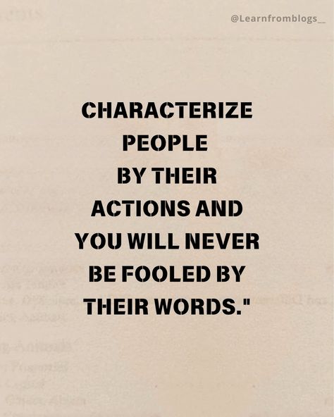 Characterize people by their actions and you will never be fooled by their words." #action #actioniseverything #actionispower #fakewords #vibesonly #learnfromblogs Fake Words, The Fool, Instagram Posts, Instagram