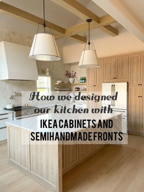 How We Designed Our Kitchen With Ikea Cabinets And Semihandmade Fronts