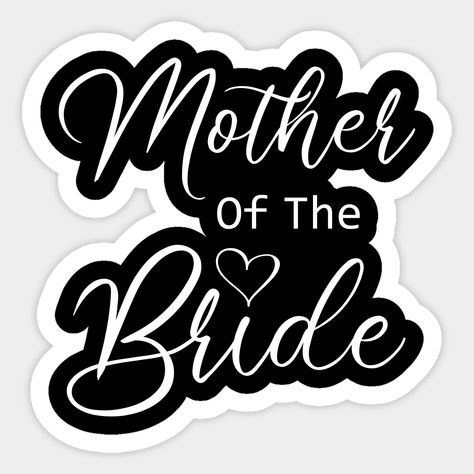 Mother Of The Bride, Mom Of The Bride Shirts. -- Choose from our vast selection of stickers to match with your favorite design to make the perfect customized sticker/decal. Perfect to put on water bottles, laptops, hard hats, and car windows. Everything from favorite TV show stickers to funny stickers. For men, women, boys, and girls. Bride Stickers, Brother Of The Bride, Improve English Speaking, Tv Show Logos, Bride Shower, Wedding Giveaways, From Miss To Mrs, Other Mothers, Bride Shirts