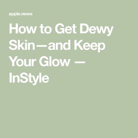 How to Get Dewy Skin—and Keep Your Glow — InStyle Dewey Skin, Glazed Donut, Dewy Skin, Wish List, Skin