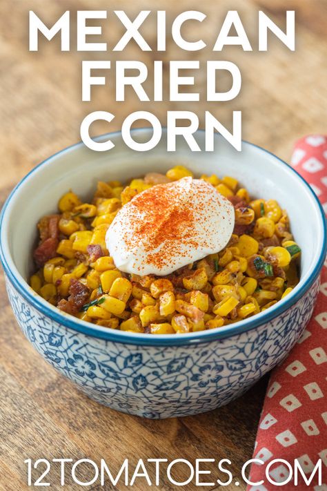 Mexican Fried Corn | 12 Tomatoes Mexican Fried Corn Recipe, Mexican Fried Corn, Atkins Meals, Fried Corn Recipes, Mexican Side, Bean Chips, Corn Side Dish, Mexican Side Dishes, Mexican Meals