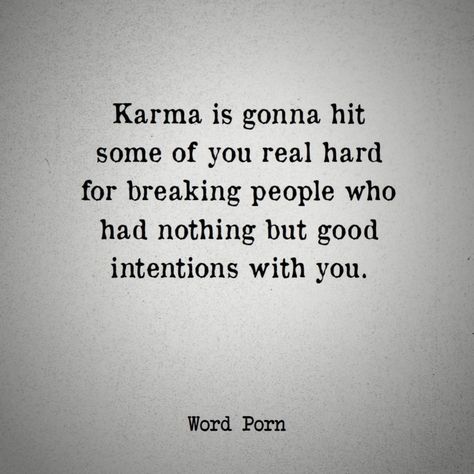 ✒️ Karma is gonna hit some of you real hard for breaking people who had nothing but good intentions with you. Karma Got You Quotes, Jealous People Quotes Karma, Horrible People Quotes Karma, Karma For Bad People, Karma Is Going To Hit Some Of You, People With Bad Intentions Quotes, Quotes That Hit Different Relationships, Bad Intentions Quotes, Horrible People Quotes