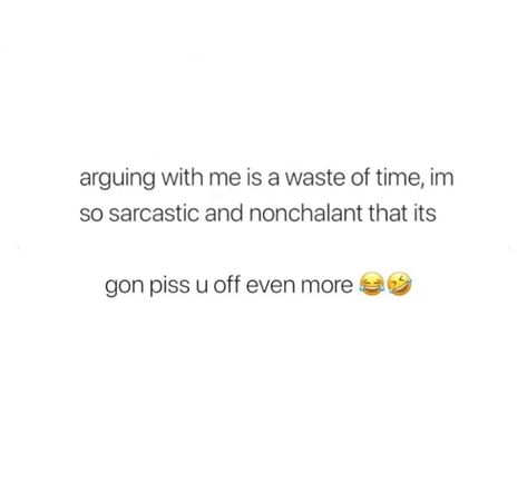 Im Sarcastic Quotes Funny, Im Going Through Alot Quotes, Piss Off Quotes, Im Off You Quotes, Pissed Me Off Quotes, Nonchalant Boyfriend, Arguing With Boyfriend, Nonchalant Quotes, Nonchalant Tweets