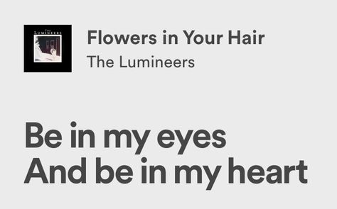 Lumineers Lyrics Aesthetic, Flowers In Your Hair Lumineers, The Lumineers Quotes, Lumineers Lyrics, Flowers In Your Hair, Lyrics To Live By, The Lumineers, Fav Song, Best Song Ever