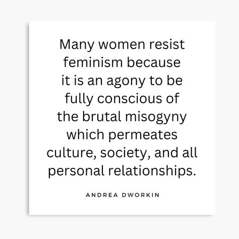 Why Many Women Resist Feminism - Andrea Dworkin Quote by Womanation | Redbubble Andrea Dworkin Quotes, Misogyny Quotes, Andrea Dworkin, Feminism Quotes, Lovely Quotes, Feminist Quotes, Personal Relationship, Lovely Quote, Strong Quotes