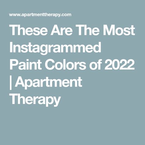 These Are The Most Instagrammed Paint Colors of 2022 | Apartment Therapy Most Popular Paint Colors, Cornforth White, Inchyra Blue, Stiffkey Blue, Skimming Stone, Hague Blue, Popular Paint Colors, Be Curious, Paris Grey