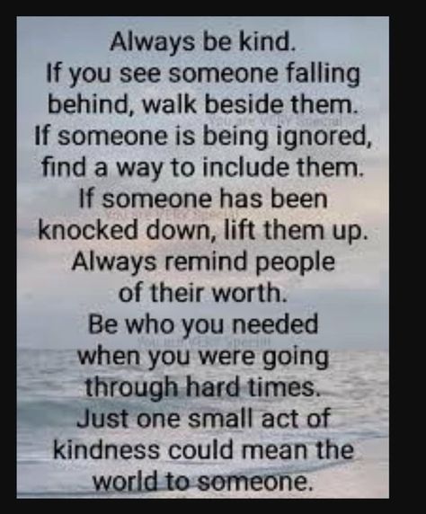 Be Kind Always Quote, Someone Falling, Always Quotes, Being Ignored, Kindness Quote, Falling Behind, Be Kind Always, Act Of Kindness, Small Acts Of Kindness