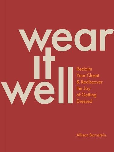 Wear It Well: Reclaim Your Closet and Rediscover the Joy of Getting Dressed a book by Allison Bornstein Allison Bornstein, Wardrobe Consultant, Relief Print, Getting Dressed, Inspiring Spaces, Three Words, World Music, Creating A Brand, New Age