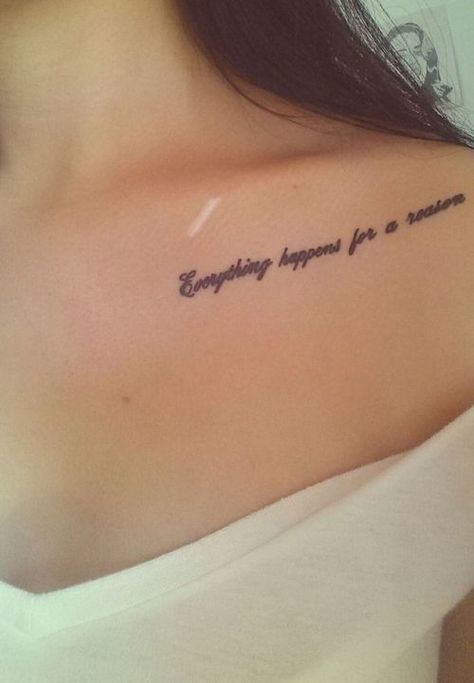 Everything Happens For A Reason Tattoo Ideas Design, Under Collar Bone Tattoos, Reason Tattoo, Collar Bone Tattoo Quotes, Collar Bone Tattoos, Collar Tattoo, Small Quote Tattoos, Bone Tattoos, Chest Tattoos For Women