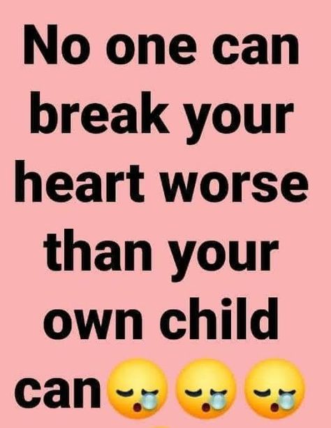 Parents Can Break Your Heart, When Family Breaks Your Heart, Son Disrespects Mother, When Your Son Breaks Your Heart Mom, When Your Kids Break Your Heart, Disrespectful Daughters Quotes, When Your Daughter Breaks Your Heart, No Love Like A Mothers Love Quotes, Estrangement From Adult Children