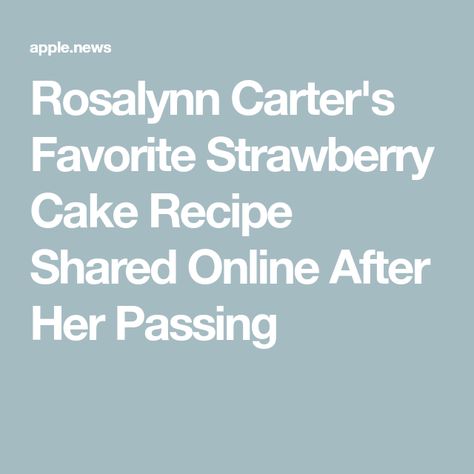 Rosalynn Carter's Favorite Strawberry Cake Recipe Shared Online After Her Passing Strawberry Cake Recipe, Strawberry Cake Recipes, Cakes And Pastries, Strawberry Cake, Just Jared, Apple News, Cake Recipe, Famous People, Cake Recipes