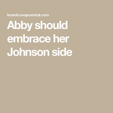 Abby should embrace her Johnson side Kate Mansi, Central Message, She Left, Days Of Our Lives, Drama Series, Soap Opera, Looking Forward, Revenge, All About Time