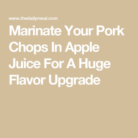 Marinate Your Pork Chops In Apple Juice For A Huge Flavor Upgrade Apple Juice Marinade, Marinade For Pork Chops, Apple Pairings, Pork And Apple Sauce, Marinade For Pork, Canned Applesauce, Pork Chop Marinade, Marinated Pork Chops, Compound Butter