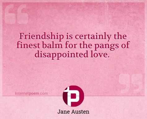 "Friendship is certainly the finest balm for the pangs of disappointed love." - Jane Austen - Roger Federer Quotes, Clive Staples Lewis, Home Poem, Happy Poems, Family Poems, Poet Quotes, Birthday Poems, Wedding Poems, Christmas Poems