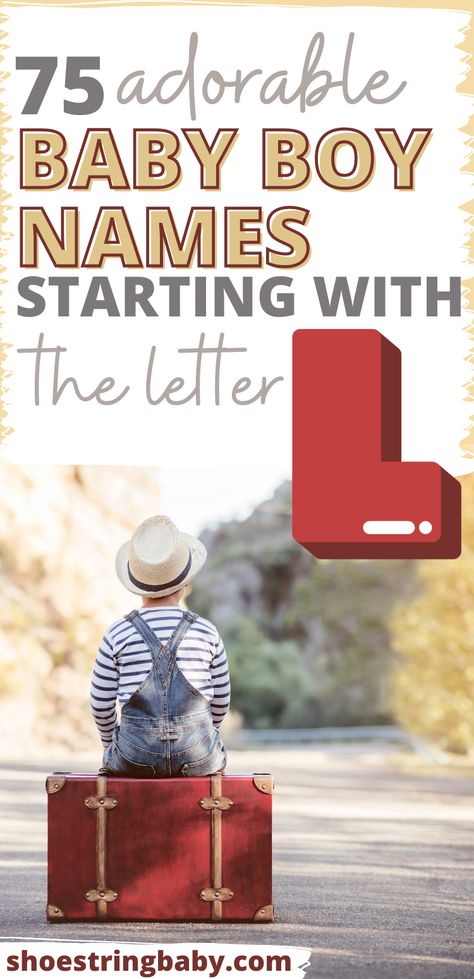 The bottom picture shows the back of a person with a stripped shirt, tan hat and overalls sitting on a red suitcase. The top text says 75 adorable baby boy names starting with the letter L Boy Names Starting With Letter L, Boy L Names, L Boy Names, L Names For Boys, L Baby Boy Names, Classy Boy Names, Gaelic Boy Names, Sweet Baby Boy Names, Name Of Baby Boy