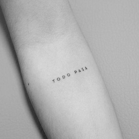 "Todo pasa" lettering tattoo on the inner forearm. Small Tattoo Ideas In Spanish, Echale Ganas Tattoo, You Do You Tattoo, Spanish Lettering Tattoos, Cute Spanish Tattoos, Todo Bien Tattoo, Spanish Writing Tattoo, No Pasa Nada Tattoo, Spanish Text Tattoo