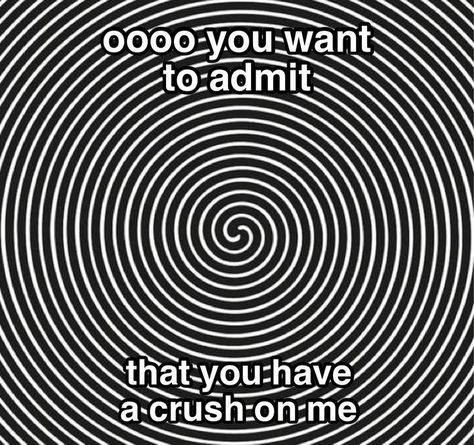 Turn Up The Volume Meme, U Want Me So Bad Hypnotize, You Want Me So Bad Hypnotize, Fall In Love With Me, Boyfriend Memes, In Memes, Cute Memes, Love Memes, Fb Memes