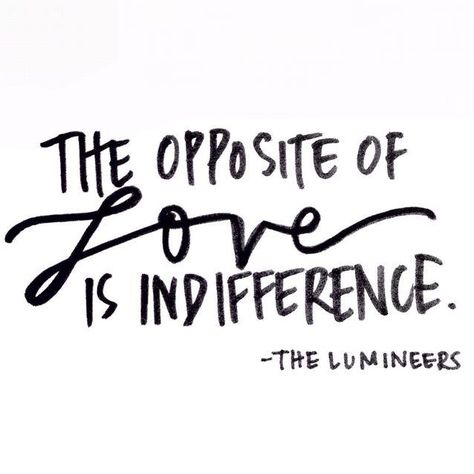 'The opposite of LOVE is indifference' gotta love 'em!! The Lumineers Quotes, Opposite Of Love Is Indifference, Lumineers Quotes, Inspiring Song Lyrics, Exit Music For A Film, Patch Work Tattoos, Tattoos Half Sleeve, Wall Decal Ideas, Improve Knowledge