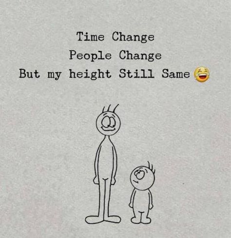 Time change. People change. But my height 😒 Short Girl Quotes Funny, Short Girl Quotes, Short People Quotes, Funny Yearbook Quotes, Funny Yearbook, Time Change, Yearbook Quotes, Quotes Of The Day, Cute Images With Quotes