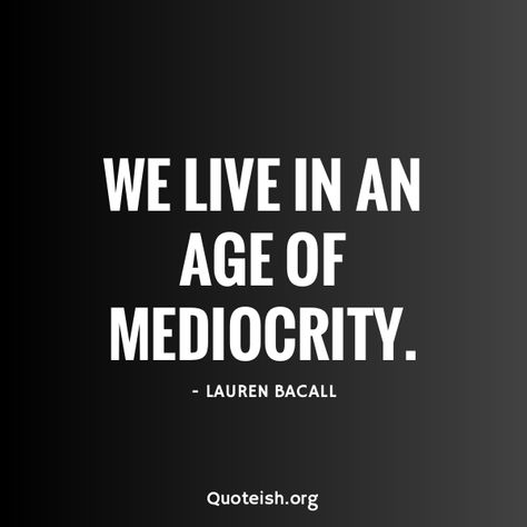 30+ Mediocrity Quotes - QUOTEISH Quotes About Mediocrity, Mediocrity Quotes, Mediocre Quote, Guilt Quotes, Doubt Quotes, Emotions Quotes, Mysterious Quotes, Hello Quotes, Opportunity Quotes