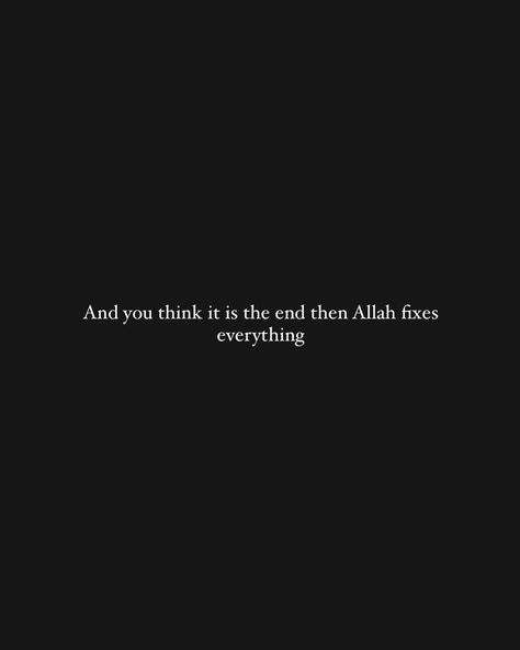 And you think it is the end then Allah fixes everything Allah Will Fix Everything, Alhumdulillah Quotes, Nothing Is Permanent, Learn Islam, Fix It, Thinking Of You, Things To Think About, Books, Quotes