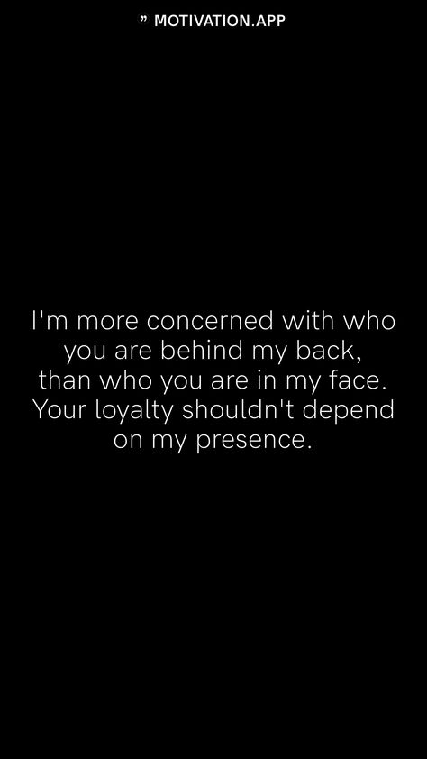 Who You Are Behind My Back, Loyalty Behind My Back Quotes, Behind My Back Quotes, Back Quotes, Motivation App, Behind My Back, Names Of Jesus, Relatable Quotes, You And I