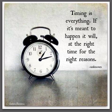 Timing iseverything. Ifit's meant tohappen it will,at the right12 i11time for theright reasons.—unkn own Work Quotes Inspirational, Timing Is Everything, Daily Pictures, Memorable Quotes, Time Life, Time Quotes, Work Quotes, Quotable Quotes, Food For Thought