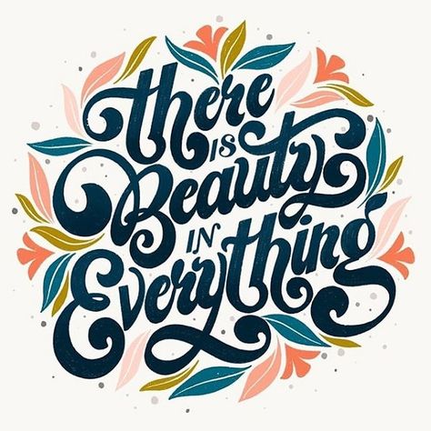 The fanciful font choice and the decorative floral elements paired with "There is Beauty in Everything" evokes a sense of wonder and hopefulness. Typography Designs, Hand Lettering, Calligraphy, Typography, Beauty, Design