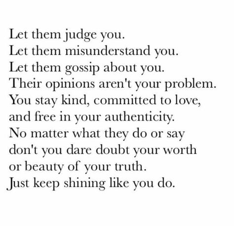 Just keep shining no matter what others say or think of you - do you regardless! Think Quotes, Prayer Poems, Thinking Of You Quotes, Stay Kind, Proverbs 12, Keep Shining, What Others Think, Spiritual Thoughts, Thinking Quotes