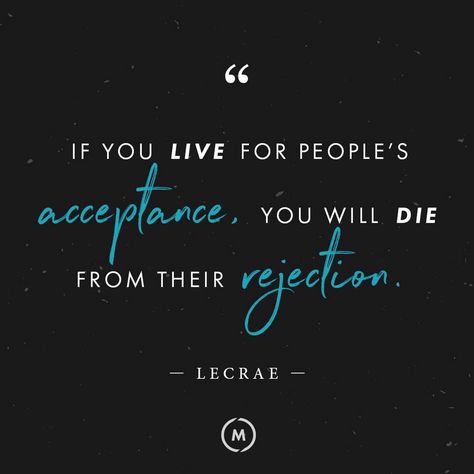 Stop Living For Other People Quotes, People In Our Lives Quotes, Once You Learn Your Place In Peoples Lives, Know Your Place In Peoples Lives Quotes, If You Live For Peoples Acceptance, Lisa Bevere, Its Too Late, Faith Quotes Inspirational, Religion Quotes