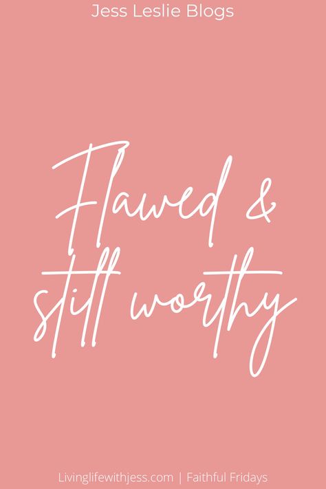 Flawed But Still Worthy Quotes, Flawed And Still Worthy Tattoo, Flawed And Still Worthy Quotes, Tomboy Type, Flawed And Still Worthy, First Time Pregnancy, Worthy Quotes, Faith > Fear, Inspire Bible Journaling