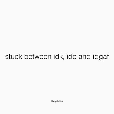 Life Stuck Quote, Idc Personality, In My Idgaf Era Quotes, I’m In My Idgaf Era, Idgaf Quotes Wallpaper, Idk Idc Idgaf Wallpaper, Quotes About Idgaf, Idc Quotes Aesthetic, Idgaf Anymore Quotes