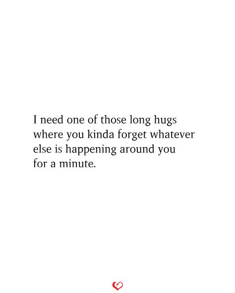 I need one of those long hugs where you kinda forget whatever else is happening around you for a minute. Want To Hug You Quotes, Where Are You Quotes For Him, I Need One Of Those Hugs That Turns Into, Words That Feel Like A Hug, I Kinda Like You Quotes For Him, Hugging You Quotes, When You Need A Hug Quotes, I Need Hugs Quotes, Quotes About Hugging Him