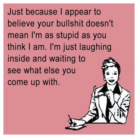 Or just placating you so you'll shut up and go away. Unprofessional Quotes Work, E Cards, Funny Quotes For Teens, E Card, Ecards Funny, Timeline Photos, Just Because, So True, Great Quotes