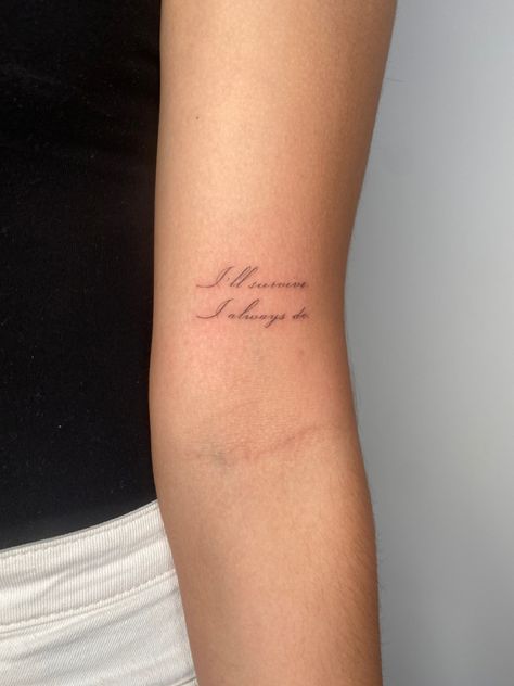 I’ll survive. I always do. I'll Survive Somehow I Always Do, Lovebomb Tattoo, Just Survive Somehow Tattoo, I Survived Tattoo, Long Story Short I Survived Tattoo, Survived Tattoo, Survive Tattoo, Live Tattoo, Classy Tattoos