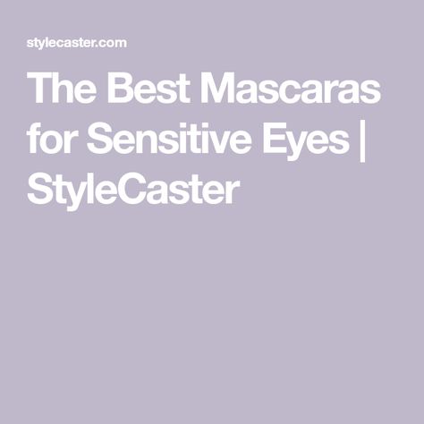 The Best Mascaras for Sensitive Eyes | StyleCaster Best Smudge Proof Mascara, Hypoallergenic Mascara, Thickening Mascara, Drugstore Mascara, Disposable Mascara Wands, Irritated Eye, Mascara Review, Celebrity Makeup Looks, Mascara Tips