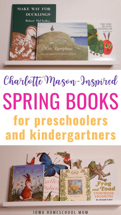 Charlotte Mason-inspired spring books for preschool and for kindergarten. The best spring books for preschool children and learning in kindergarten. #springbooks #preschoolbooks #kindergartenbooks #charlottemason #spring Charlotte Mason Preschool Books, Living Books For Kindergarten, Charlotte Mason Kindergarten, Charlotte Mason Preschool, Books For Preschool, Books For Preschoolers, Kindergarten Spring, Preschool Prep, Spring Kindergarten