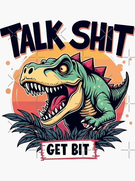 "Talk shit get bit - Dinosaur" Sticker for Sale by ai-aitist | Redbubble Wall Crafts, Redbubble Stickers, Dinosaur Stickers, Shirt Designs, Tshirt Designs, For Sale, Wall, Quick Saves