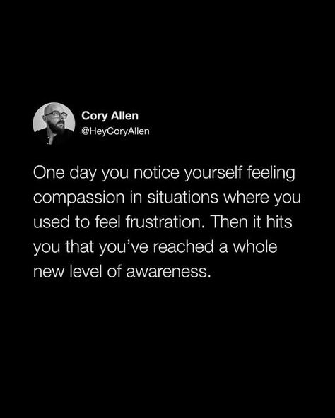 Cory Allen | Inspiration Quotes on Instagram: "Mindful awareness doesn't flip on like a switch. But by putting in a little effort each day, it will gradually fade in until one day you start seeing yourself move different. [tweet screenshot; tweet by cory reads: “One day you notice yourself feeling compassion in situations where you used to feel frustration. Then it hits you that you’ve reached a whole new level of awareness.”]" In A Funk Feeling Quotes, Feeling Frustrated Quotes, Frustration Quotes, In A Funk, Feeling Frustrated, Quotes On Instagram, Word Of Advice, Inspiration Quotes, Pretty Words