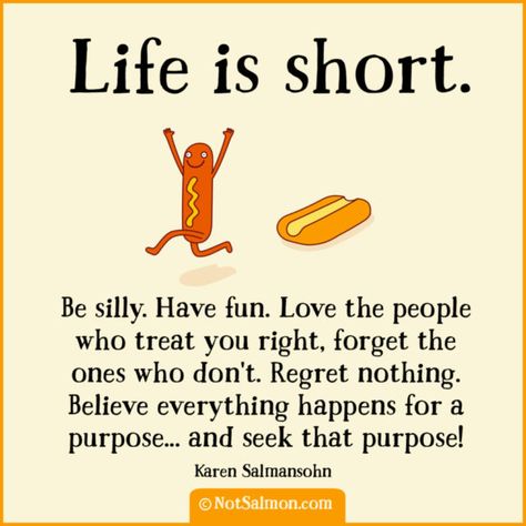 Life is Short Be Silly Jm Storm, Life Is Too Short Quotes, Life Quotes To Live By, Kindness Quotes, Amazing Quotes, Short Quotes, Life Is Short, Wise Quotes, Inspirational Quotes Motivation