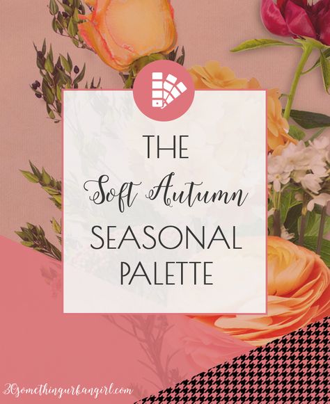 Learn more about the Soft Autumn seasonal color palette on 30somethingurbangirl.com House Of Color Autumn, Autumn Color Palette Fashion, Soft Autumn Palette, Seasonal Palette, Spring Skin, Soft Autumn Color Palette, 30 Something, Soft Summer Color Palette, Color Seasons