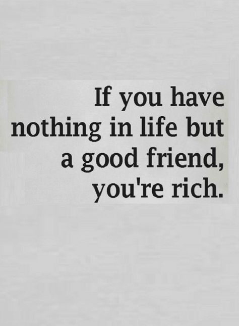 Quotes You could have the world but if you don't have a friend to share it with you have nothing. Having A Good Friend Quotes, Bff List, Good Friends Quotes, Friendship Drama, Nothing Quotes, Gather Quotes, Love You Friend, Best Friend Quotes Funny, World Quotes