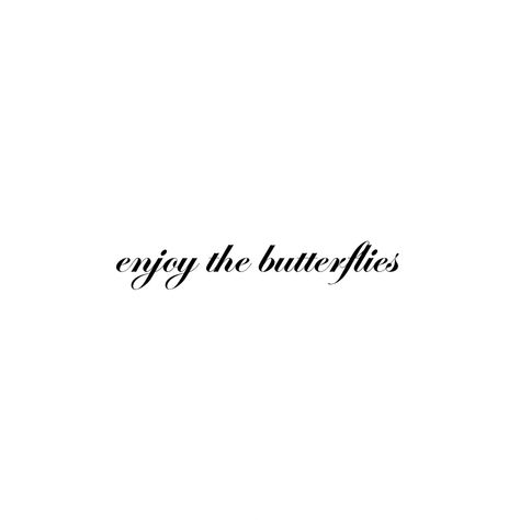 Happiness Is A Butterfly Tattoo, Enjoy The Butterflies Tattoo, F1 Tattoo, Enjoy The Butterflies, Phrase Tattoos, Tattoo Aesthetic, Cheesy Quotes, Writing Tattoos, Cute Tiny Tattoos