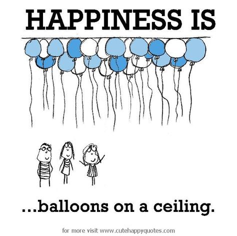 Happiness is, balloons on a ceiling. - Cute Happy Quotes Balloon Quotes, Cute Happy Quotes, Quotes Cute, Happy D, Quotes Happiness, Best Friend Quotes For Guys, Happiness Project, Positive Psychology, Friend Quotes