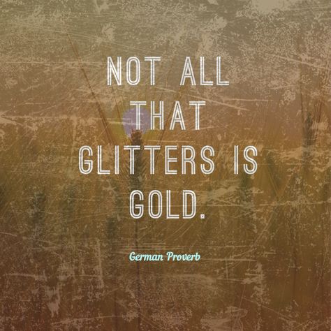 Not Everything That Glitters Is Gold, Not All That Glitters Is Gold, All That Glitters Is Not Gold Quote, Fraud Quote, Ancient Proverbs, What Is A Hero, Killer Quotes, Gold Quotes, Killer Quote