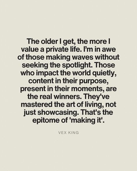 It’s an art—to influence, impact, and share your creativity and love with the world, without getting caught up in theatrics, public affairs, or constantly trying to prove your worth. The ongoing need for acknowledgment, to have every achievement celebrated, can pull us away from the richness of a life lived authentically. True purpose and fulfillment lie in the quiet confidence of knowing that your work, presence, and gifts matter, whether or not they are applauded by the masses.⁣ ⁣ These peo... Vex King, Quiet Confidence, The Older I Get, True Purpose, My Values, Private Life, Making Waves, The Quiet, Art Of Living