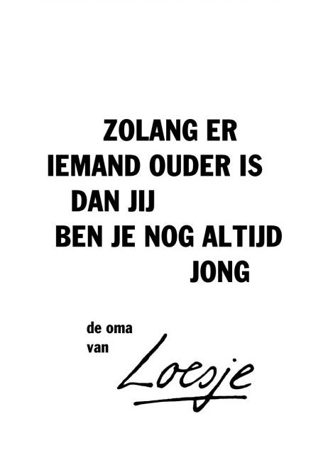 Wijze woorden van de oma van Loesje.   #nederlandse #quotes #gezegdes #spreuken #loesje Quotes Verjaardag, 50th Quote, Dutch Quotes, Birthday Wishes Funny, Post Quotes, Quote Cards, Happy Birthday Quotes, Birthday Quotes, Wisdom Quotes