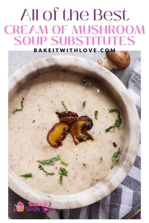 If you're looking for a cream of mushroom substitute to complete your casserole, sauce, or any recipe, check out these easy replacements! This list features the easiest cream of mushroom soup alternatives as well as the best flavor substitutes so you can choose one that's perfect for you! BakeItWithLove.com #bakeitwithlove #cream #mushroom #soup #substitute #condensed Cream Of Mushroom Substitute, Vegan Cream Of Mushroom Soup, Vegan Cream Of Mushroom, Mushroom Soup Recipe, Mushroom Varieties, Mushroom Broth, Creamy Mushroom Soup, Mushroom Soup Recipes, Boursin Cheese